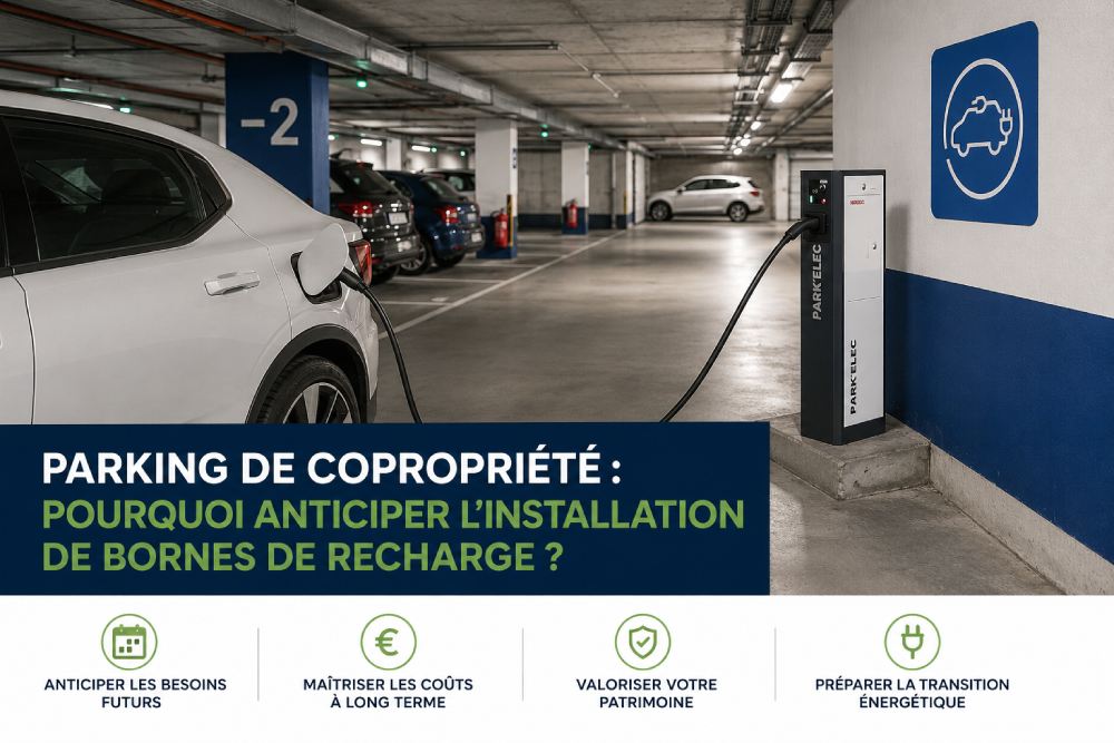 Parking de copropriété : pourquoi anticiper les bornes de recharge ?